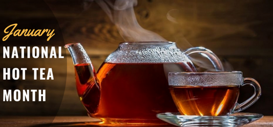 January is Hot Tea Month - Pour a Cup!