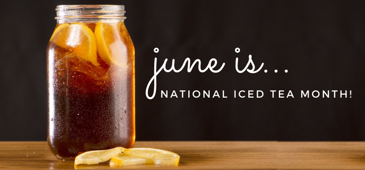June is National Iced Tea Month!