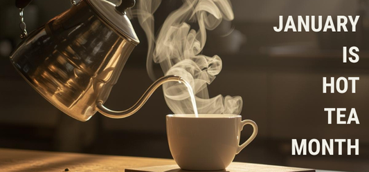 January is Hot Tea Month - Pour a Cup!