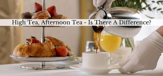 High Tea, Afternoon Tea, What's the Difference?