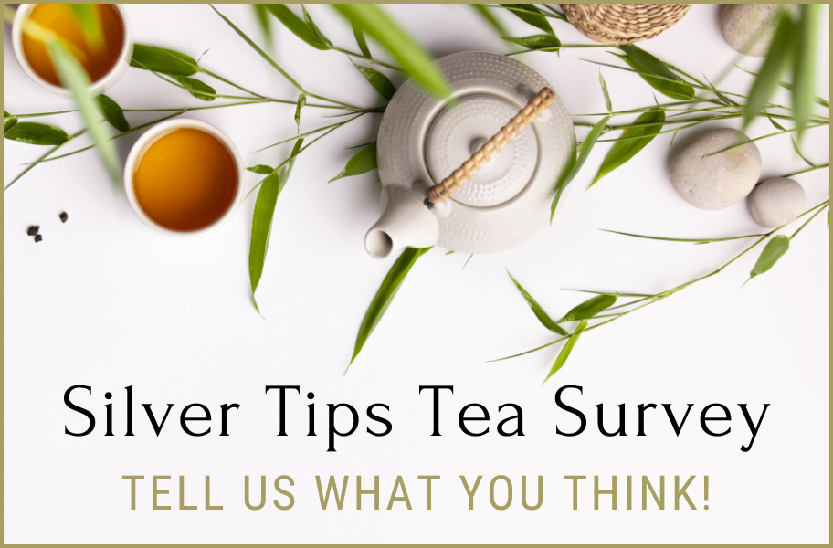 Silver Tips Tea - It's Survey Time!